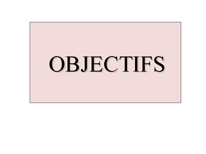 OBJECTIFS 