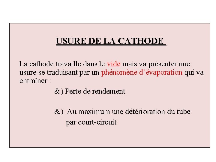 USURE DE LA CATHODE La cathode travaille dans le vide mais va présenter une