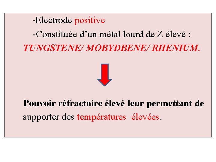 -Electrode positive -Constituée d’un métal lourd de Z élevé : TUNGSTENE/ MOBYDBENE/ RHENIUM. Pouvoir