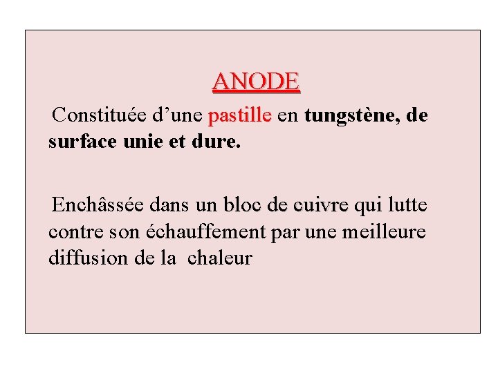  ANODE Constituée d’une pastille en tungstène, de pastille surface unie et dure. Enchâssée