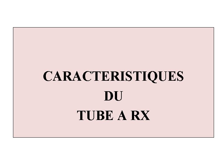 CARACTERISTIQUES DU TUBE A RX 