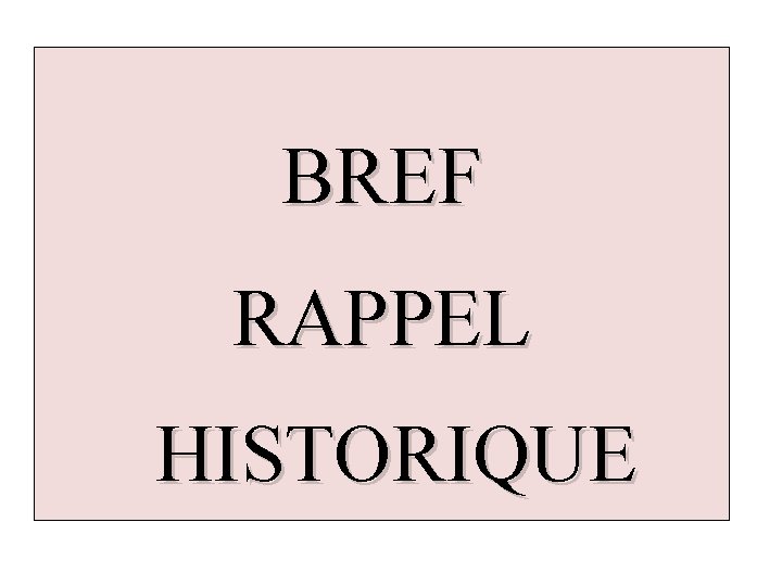BREF RAPPEL HISTORIQUE 