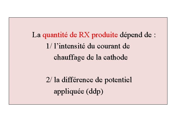  La quantité de RX produite dépend de : 1/ l’intensité du courant de