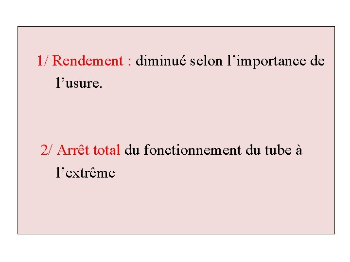  1/ Rendement : diminué selon l’importance de l’usure. 2/ Arrêt total du fonctionnement