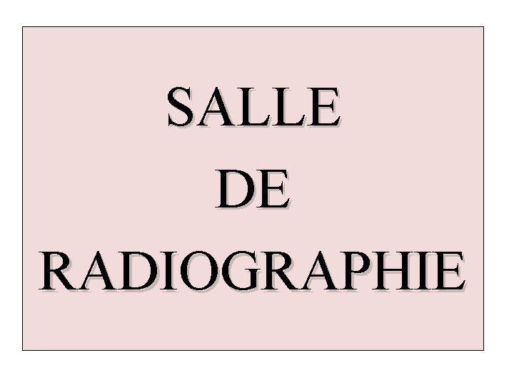 SALLE DE RADIOGRAPHIE 