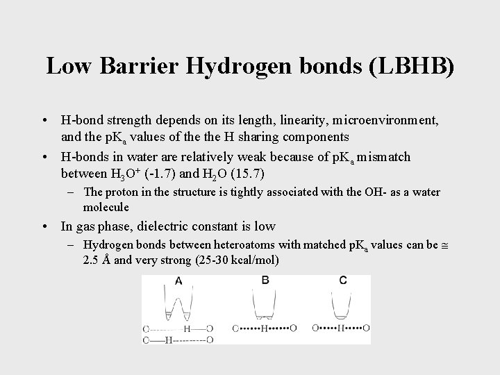 Low Barrier Hydrogen bonds (LBHB) • H-bond strength depends on its length, linearity, microenvironment,