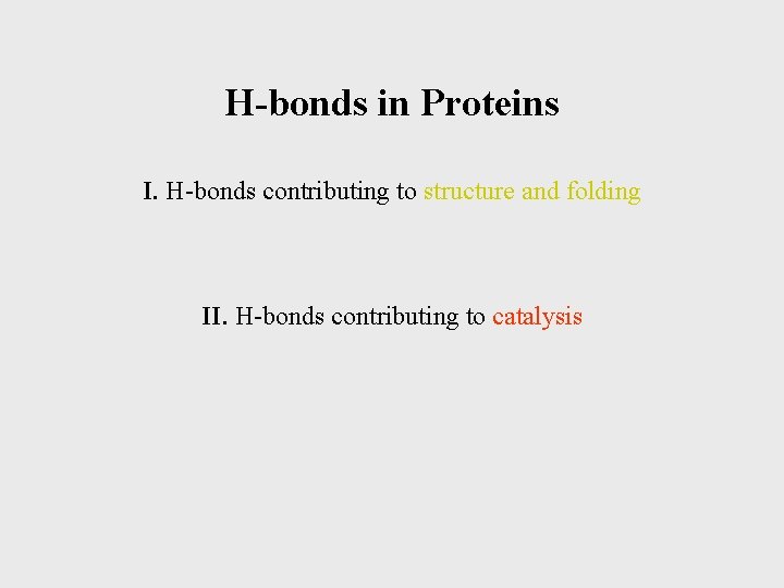 H-bonds in Proteins I. H-bonds contributing to structure and folding II. H-bonds contributing to