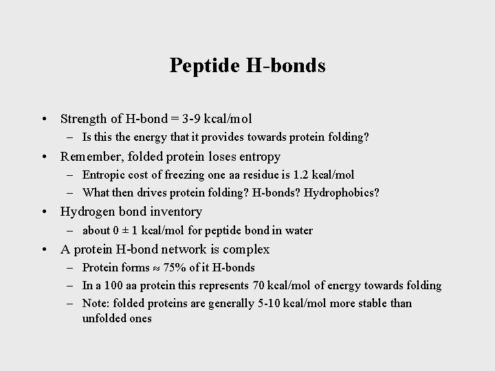 Peptide H-bonds • Strength of H-bond = 3 -9 kcal/mol – Is this the