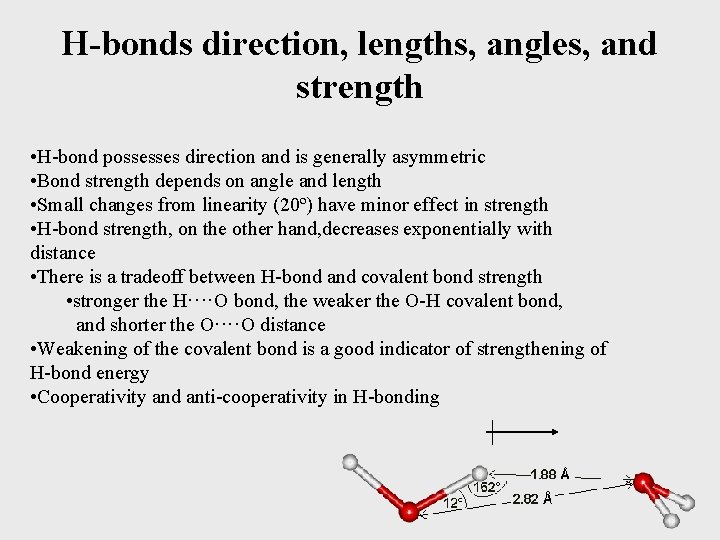 H-bonds direction, lengths, angles, and strength • H-bond possesses direction and is generally asymmetric