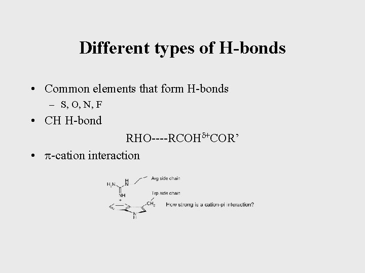 Different types of H-bonds • Common elements that form H-bonds – S, O, N,