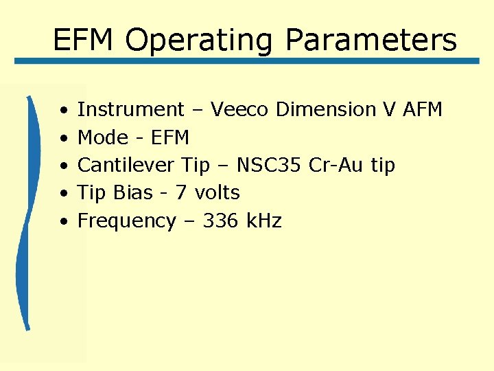 EFM Operating Parameters • • • Instrument – Veeco Dimension V AFM Mode -