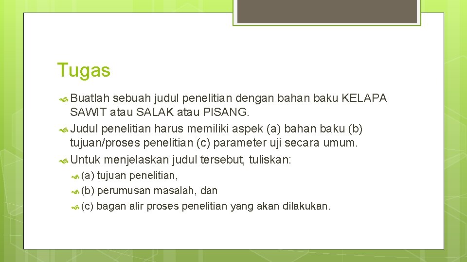 Tugas Buatlah sebuah judul penelitian dengan bahan baku KELAPA SAWIT atau SALAK atau PISANG.