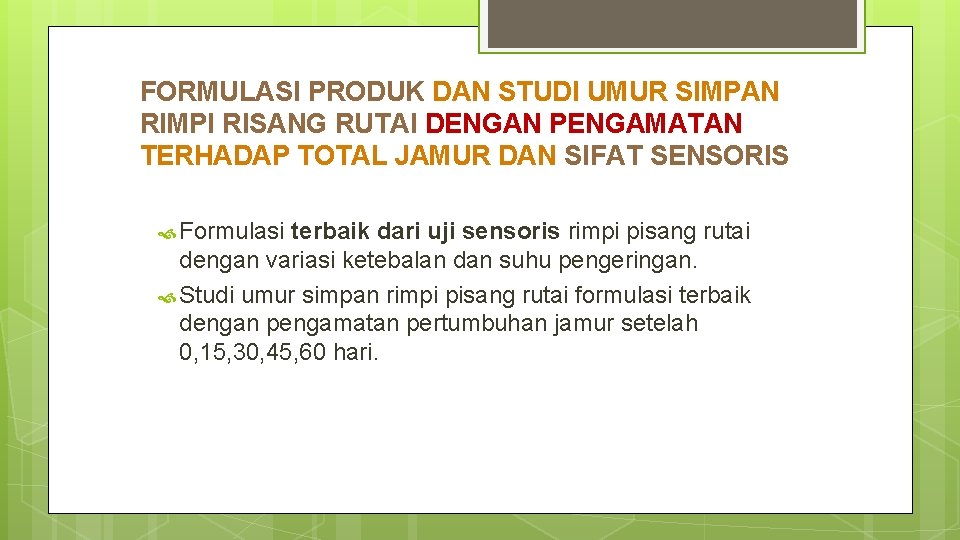 FORMULASI PRODUK DAN STUDI UMUR SIMPAN RIMPI RISANG RUTAI DENGAN PENGAMATAN TERHADAP TOTAL JAMUR