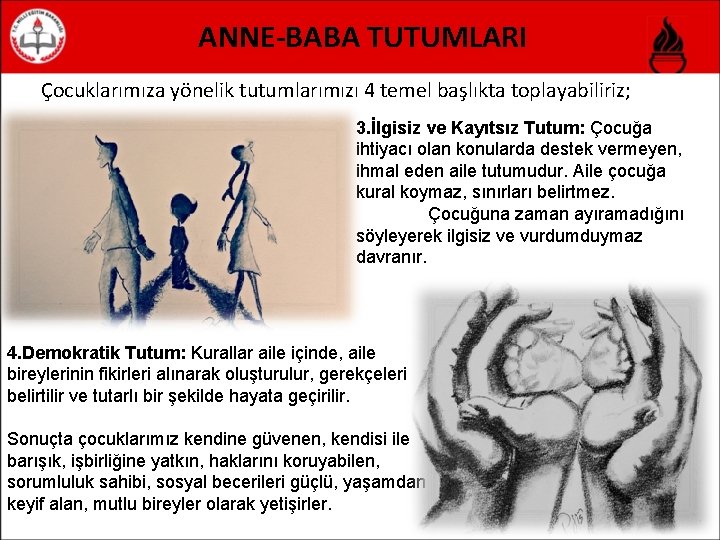 ANNE-BABA TUTUMLARI Çocuklarımıza yönelik tutumlarımızı 4 temel başlıkta toplayabiliriz; 3. İlgisiz ve Kayıtsız Tutum: