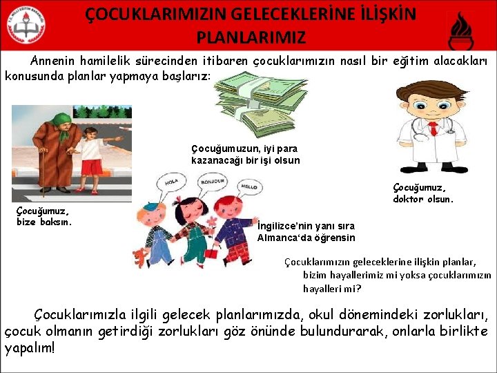 ÇOCUKLARIMIZIN GELECEKLERİNE İLİŞKİN PLANLARIMIZ Annenin hamilelik sürecinden itibaren çocuklarımızın nasıl bir eğitim alacakları konusunda