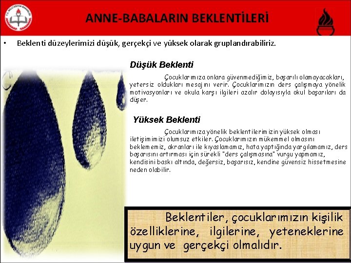 ANNE-BABALARIN BEKLENTİLERİ • Beklenti düzeylerimizi düşük, gerçekçi ve yüksek olarak gruplandırabiliriz. Düşük Beklenti Çocuklarımıza