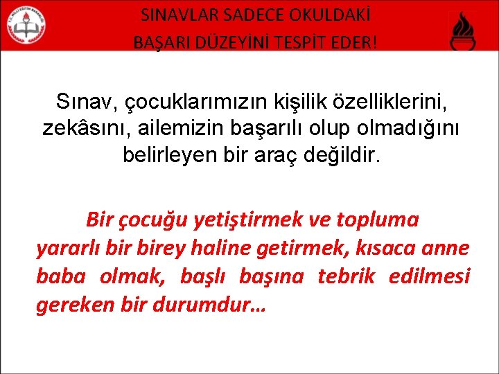 SINAVLAR SADECE OKULDAKİ BAŞARI DÜZEYİNİ TESPİT EDER! Sınav, çocuklarımızın kişilik özelliklerini, zekâsını, ailemizin başarılı