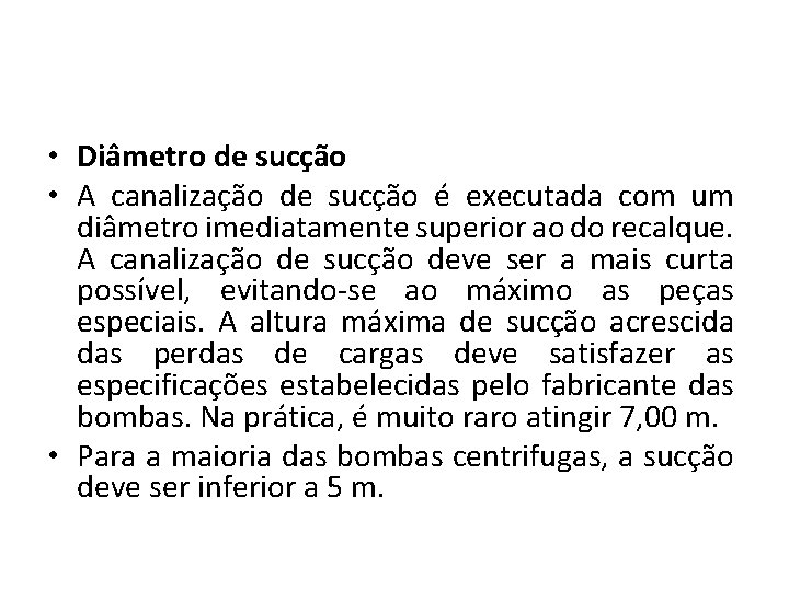  • Diâmetro de sucção • A canalização de sucção é executada com um