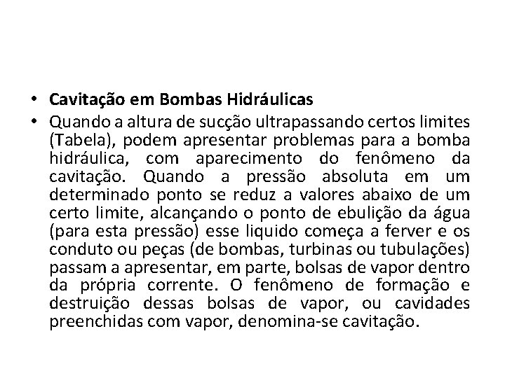  • Cavitação em Bombas Hidráulicas • Quando a altura de sucção ultrapassando certos