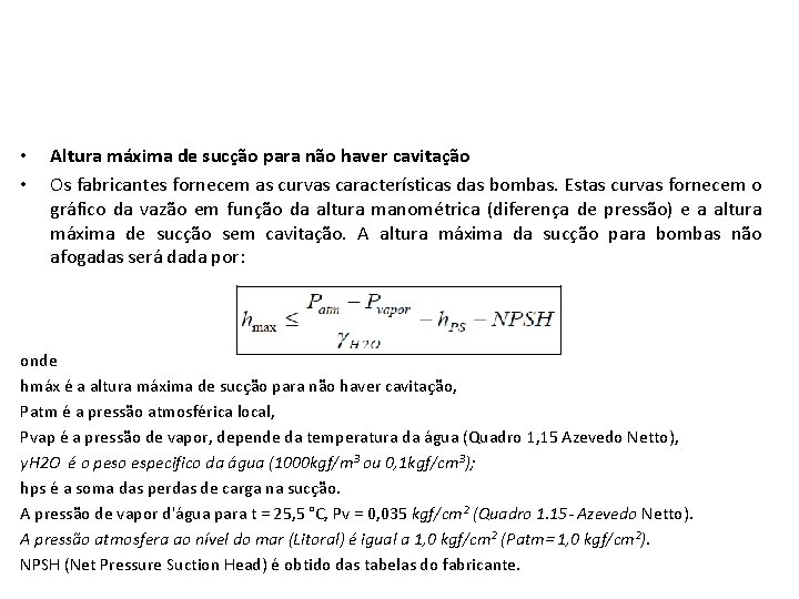  • • Altura máxima de sucção para não haver cavitação Os fabricantes fornecem