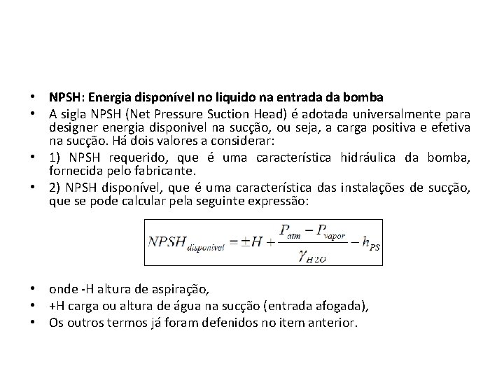  • NPSH: Energia disponível no liquido na entrada da bomba • A sigla