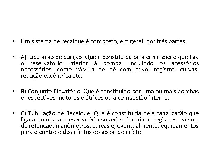  • Um sistema de recalque é composto, em geral, por três partes: •