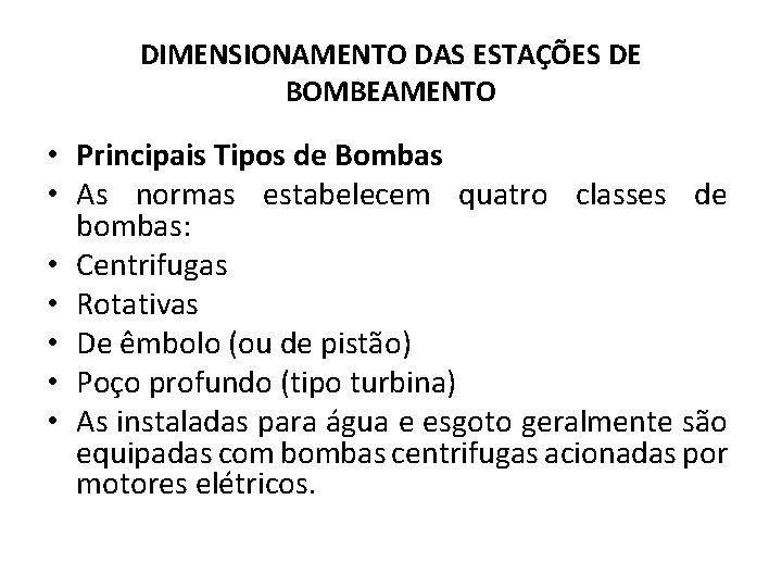 DIMENSIONAMENTO DAS ESTAÇÕES DE BOMBEAMENTO • Principais Tipos de Bombas • As normas estabelecem