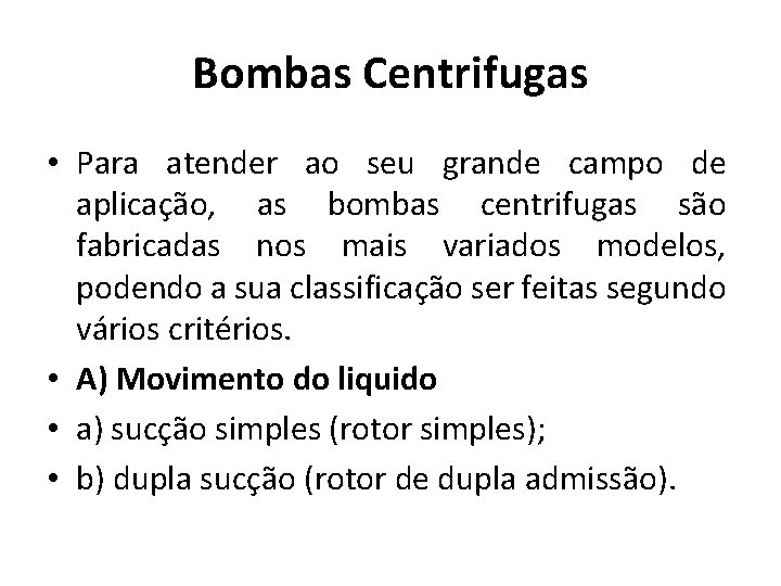 Bombas Centrifugas • Para atender ao seu grande campo de aplicação, as bombas centrifugas