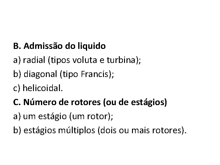 B. Admissão do liquido a) radial (tipos voluta e turbina); b) diagonal (tipo Francis);