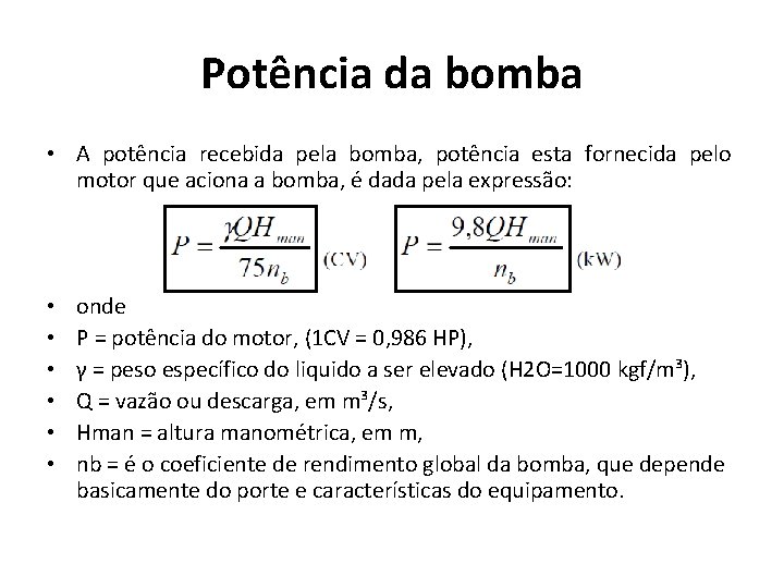 Potência da bomba • A potência recebida pela bomba, potência esta fornecida pelo motor