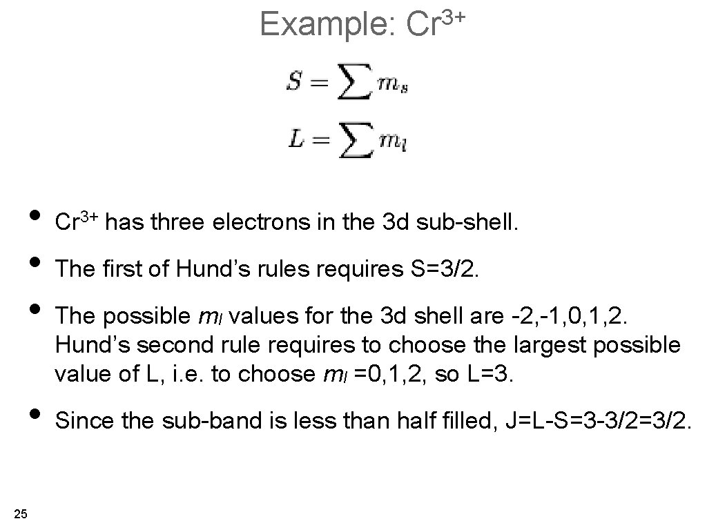 Example: Cr 3+ • Cr has three electrons in the 3 d sub-shell. •