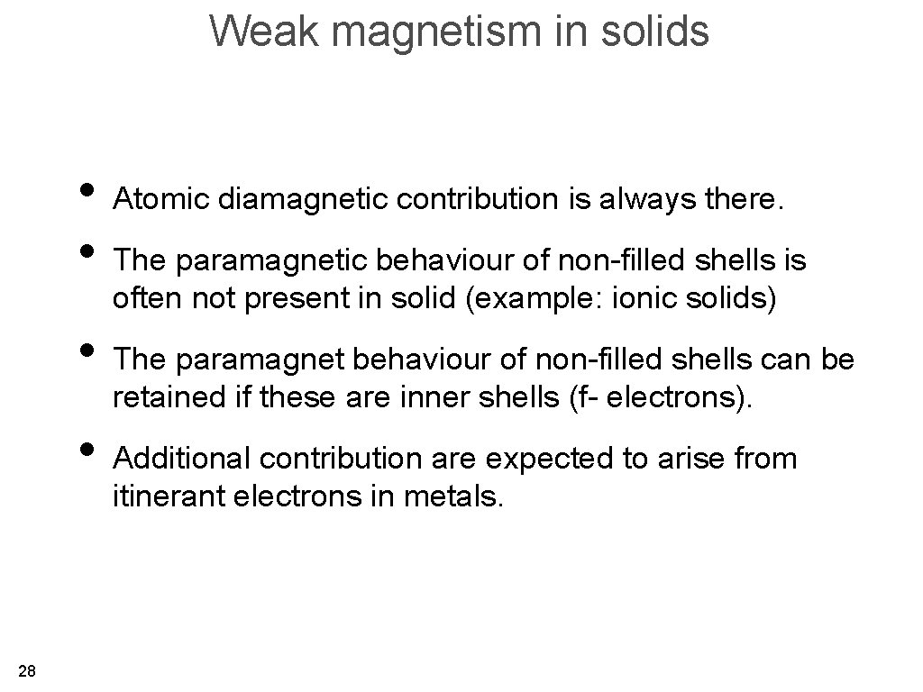 Weak magnetism in solids • Atomic diamagnetic contribution is always there. • The paramagnetic