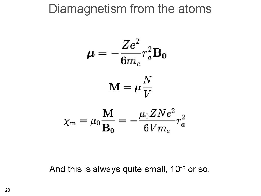 Diamagnetism from the atoms And this is always quite small, 10 -5 or so.