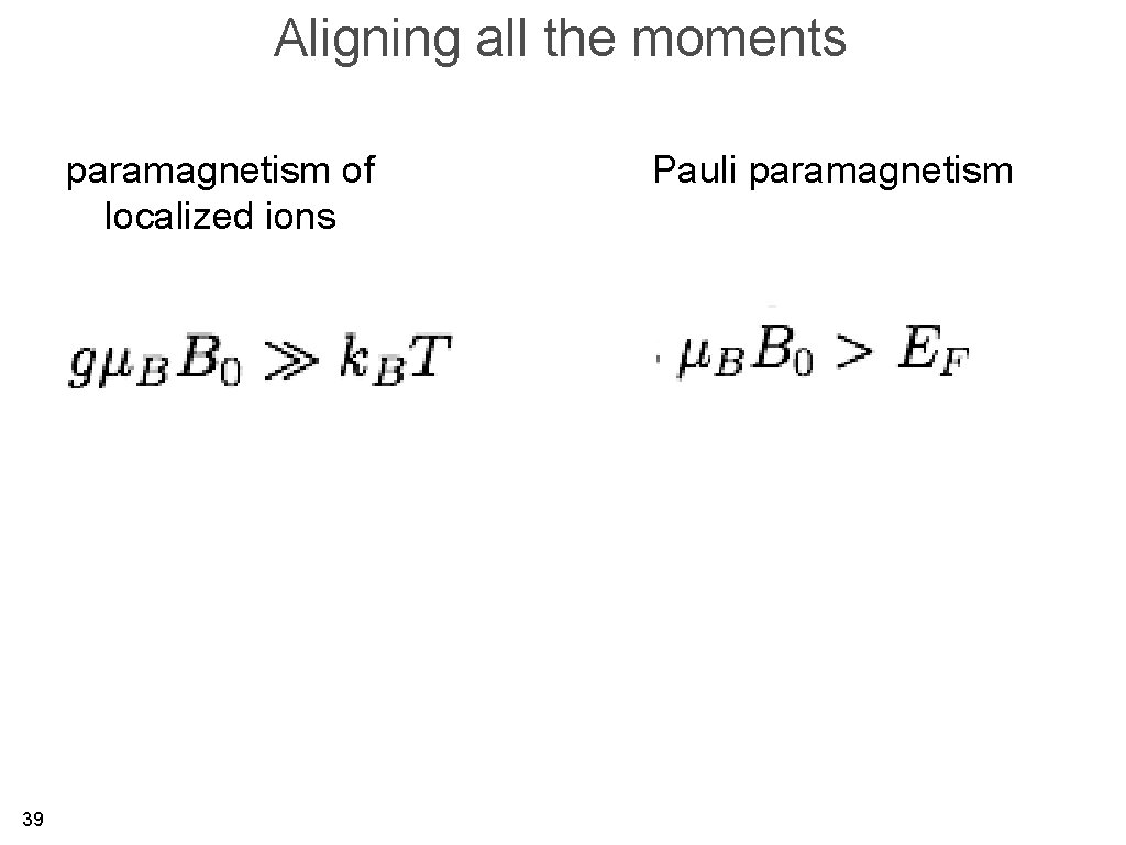 Aligning all the moments paramagnetism of localized ions 39 Pauli paramagnetism 