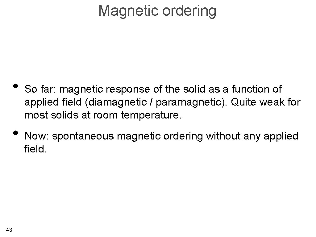 Magnetic ordering • So far: magnetic response of the solid as a function of