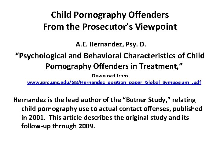 Child Pornography Offenders From the Prosecutor’s Viewpoint A. E. Hernandez, Psy. D. “Psychological and