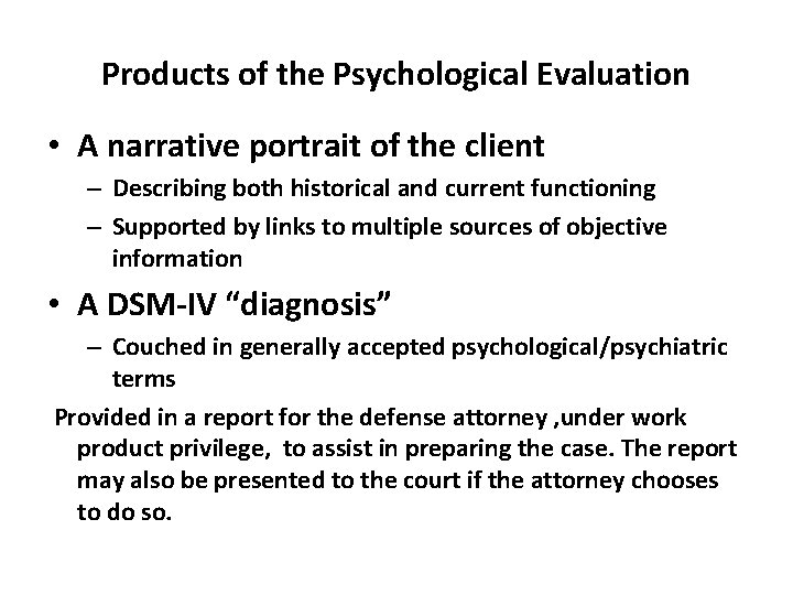 Products of the Psychological Evaluation • A narrative portrait of the client – Describing