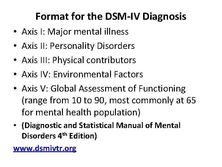 Format for the DSM-IV Diagnosis • • • Axis I: Major mental illness Axis