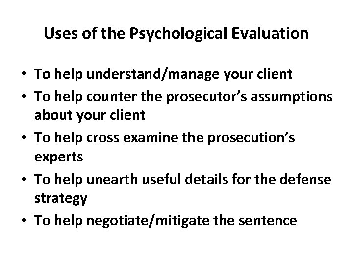 Uses of the Psychological Evaluation • To help understand/manage your client • To help