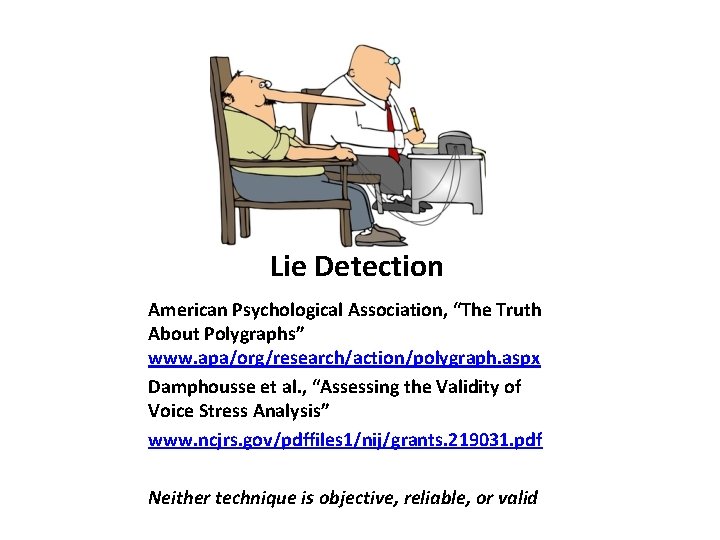 Lie Detection American Psychological Association, “The Truth About Polygraphs” www. apa/org/research/action/polygraph. aspx Damphousse et