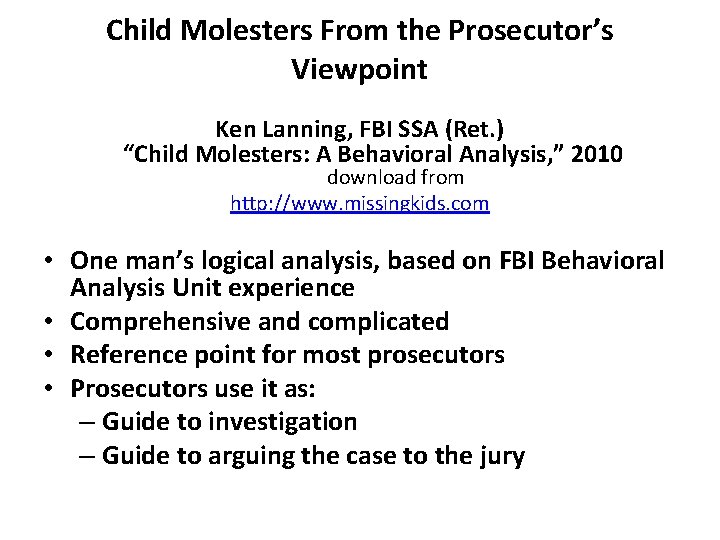 Child Molesters From the Prosecutor’s Viewpoint Ken Lanning, FBI SSA (Ret. ) “Child Molesters: