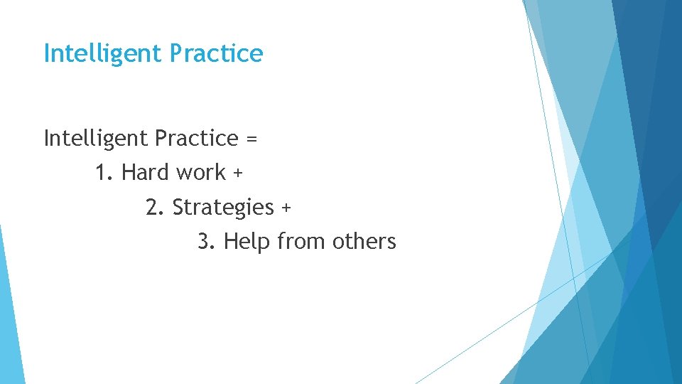 Intelligent Practice = 1. Hard work + 2. Strategies + 3. Help from others