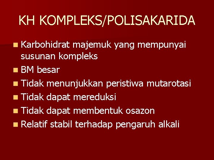 KH KOMPLEKS/POLISAKARIDA n Karbohidrat majemuk yang mempunyai susunan kompleks n BM besar n Tidak