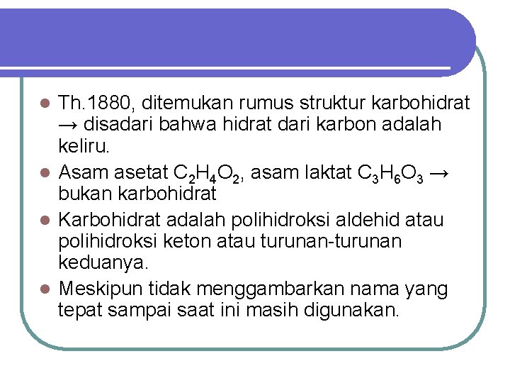 Th. 1880, ditemukan rumus struktur karbohidrat → disadari bahwa hidrat dari karbon adalah keliru.