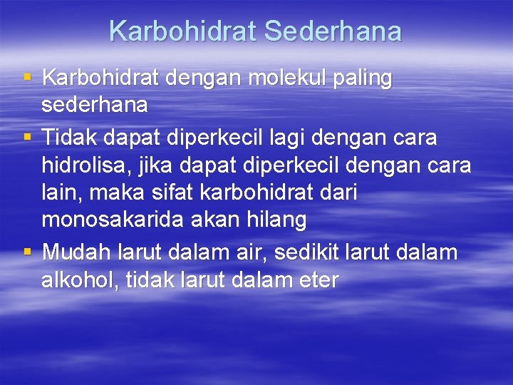 Karbohidrat Sederhana § Karbohidrat dengan molekul paling sederhana § Tidak dapat diperkecil lagi dengan