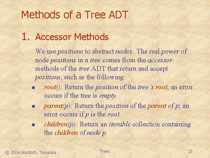 Methods of a Tree ADT 1. Accessor Methods We use positions to abstract nodes.