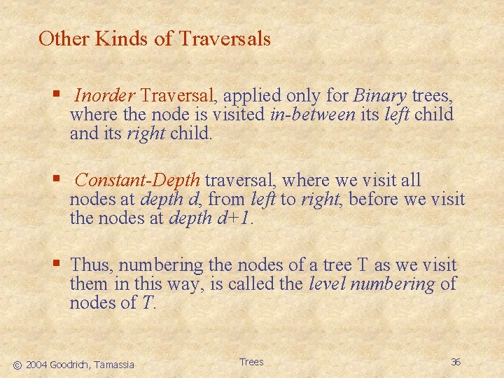 Other Kinds of Traversals § Inorder Traversal, applied only for Binary trees, where the