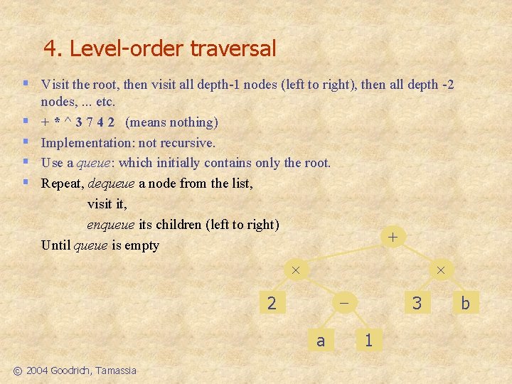 4. Level-order traversal § Visit the root, then visit all depth-1 nodes (left to