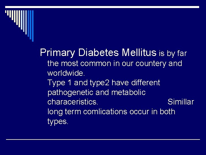 Primary Diabetes Mellitus is by far the most common in our countery and worldwide.