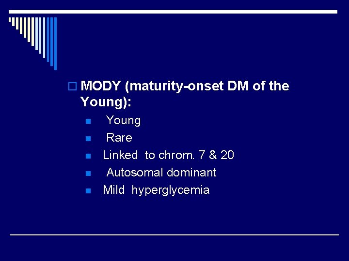o MODY (maturity-onset DM of the Young): n n n Young Rare Linked to